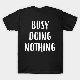 Busy Doing Nothing T-Shirt